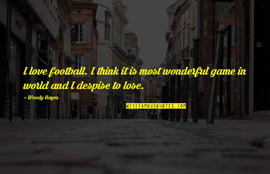 I Love Football Quotes By Woody Hayes: I love football. I think it is most