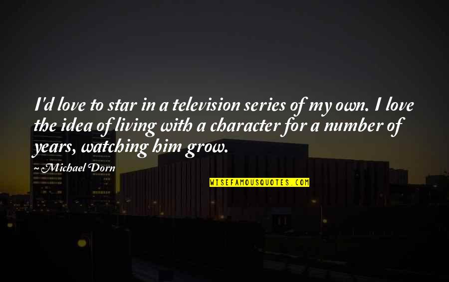 I Love For Him Quotes By Michael Dorn: I'd love to star in a television series