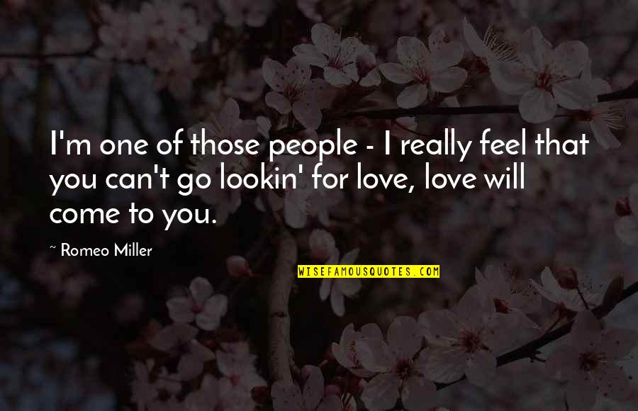 I Love For You Quotes By Romeo Miller: I'm one of those people - I really