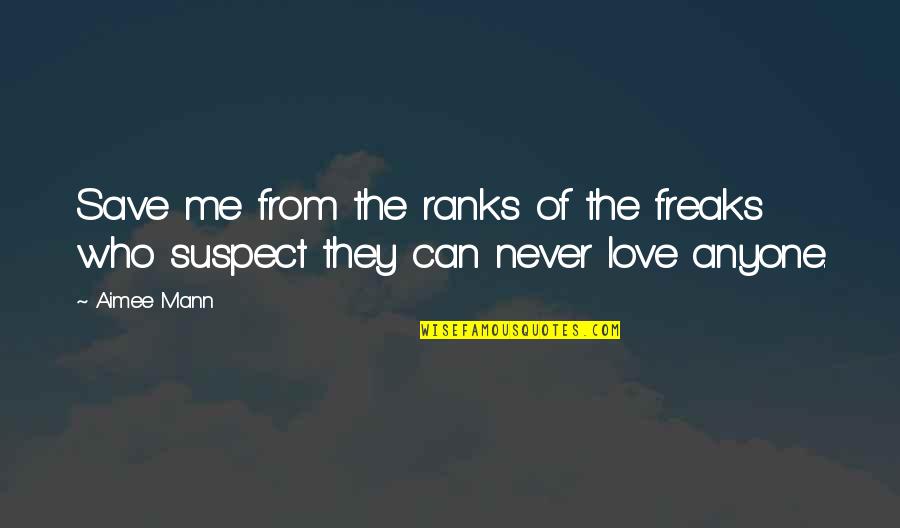 I Love Freaks Quotes By Aimee Mann: Save me from the ranks of the freaks