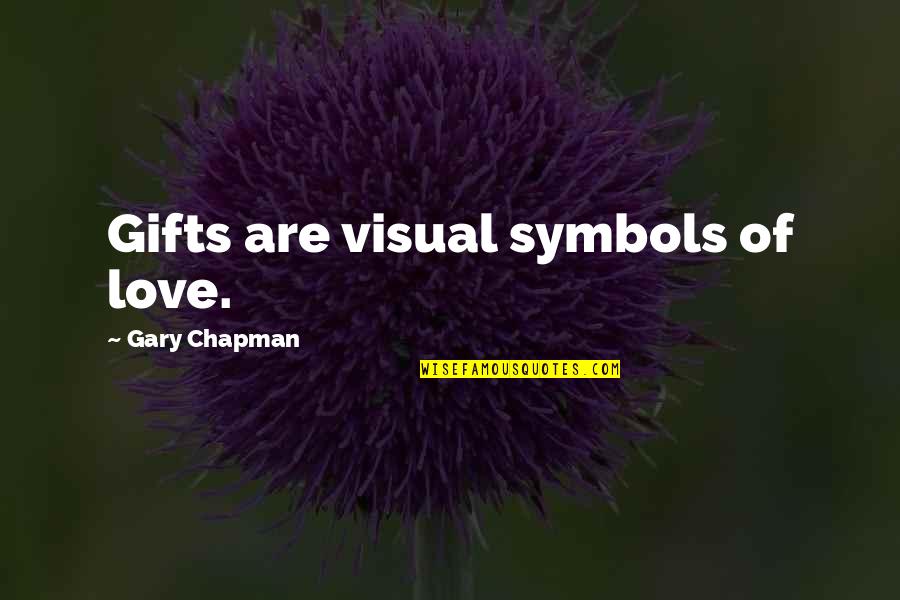 I Love Gifts Quotes By Gary Chapman: Gifts are visual symbols of love.