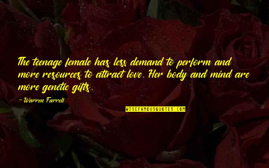 I Love Gifts Quotes By Warren Farrell: The teenage female has less demand to perform