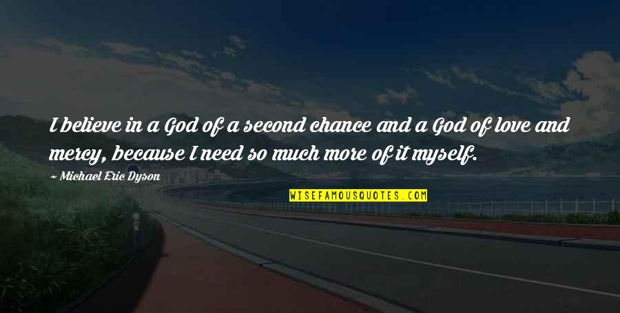 I Love God Because Quotes By Michael Eric Dyson: I believe in a God of a second