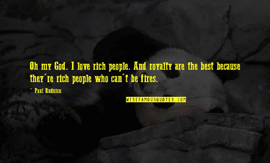 I Love God Because Quotes By Paul Rudnick: Oh my God. I love rich people. And