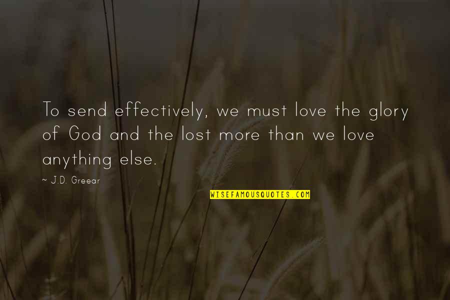 I Love God More Than Anything Quotes By J.D. Greear: To send effectively, we must love the glory