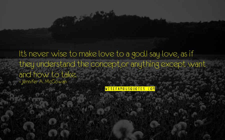 I Love God More Than Anything Quotes By Jennifer A. McGowan: It's never wise to make love to a
