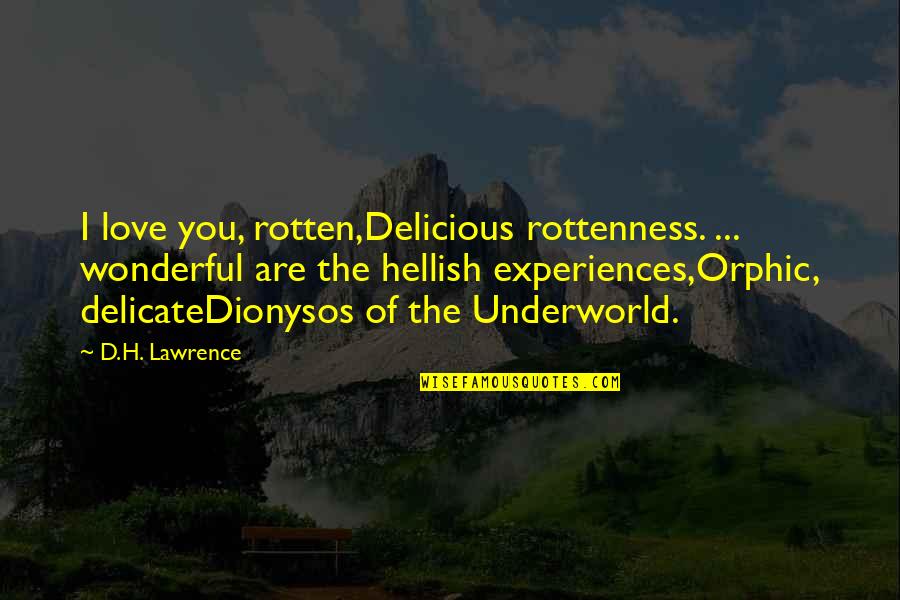 I Love H Quotes By D.H. Lawrence: I love you, rotten,Delicious rottenness. ... wonderful are I Love H Quotes By D.H. Lawrence: I love you, rotten,Delicious rottenness. ... wonderful are