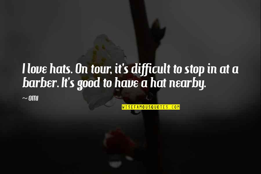 I Love Hats Quotes By OMI: I love hats. On tour, it's difficult to