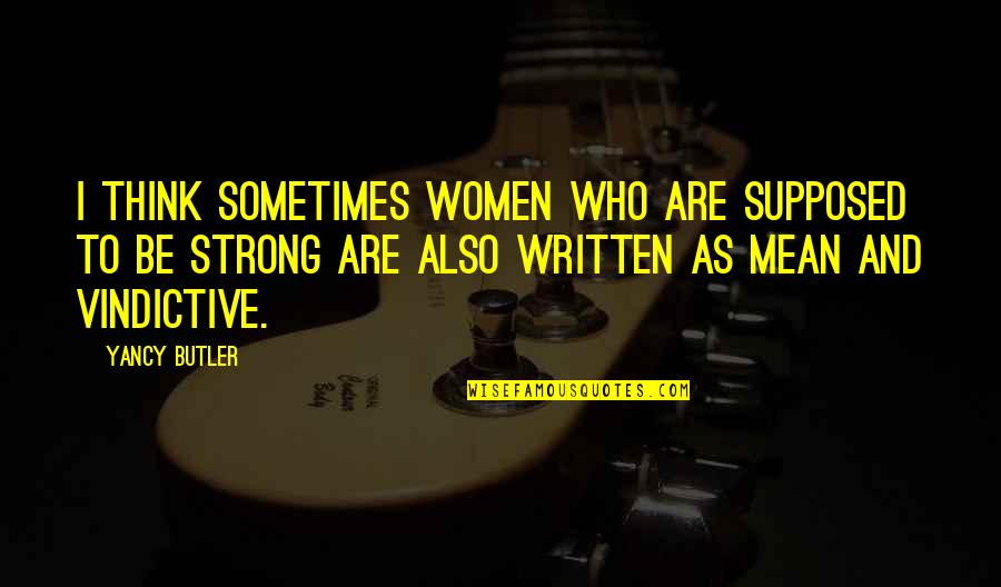 I Love Her A Lot Quotes By Yancy Butler: I think sometimes women who are supposed to