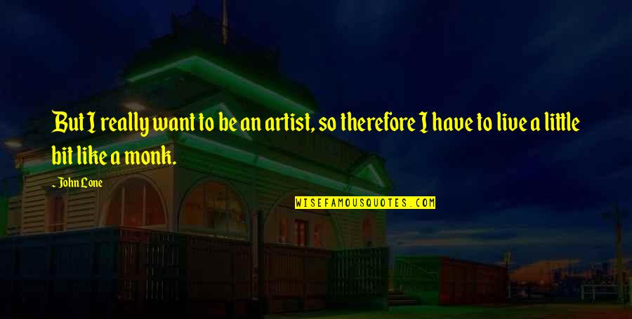 I Love Her But She Ignores Me Quotes By John Lone: But I really want to be an artist,