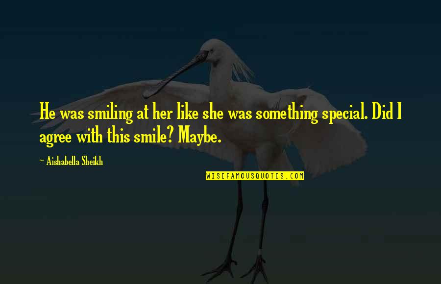 I Love Her Smile Quotes By Aishabella Sheikh: He was smiling at her like she was