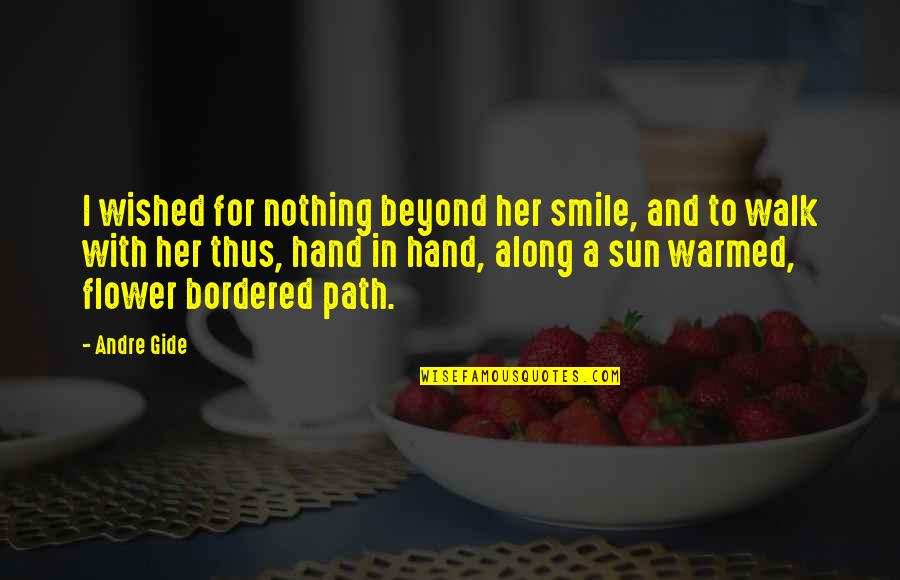 I Love Her Smile Quotes By Andre Gide: I wished for nothing beyond her smile, and