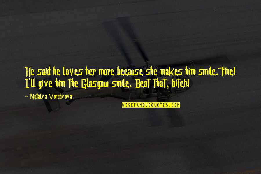I Love Her Smile Quotes By Natalya Vorobyova: He said he loves her more because she