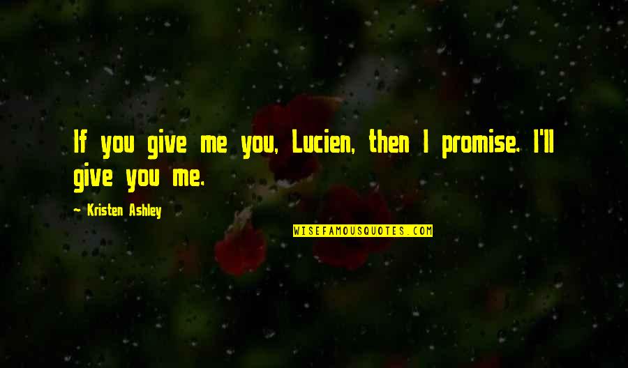 I Love Him Beyond Words Quotes By Kristen Ashley: If you give me you, Lucien, then I