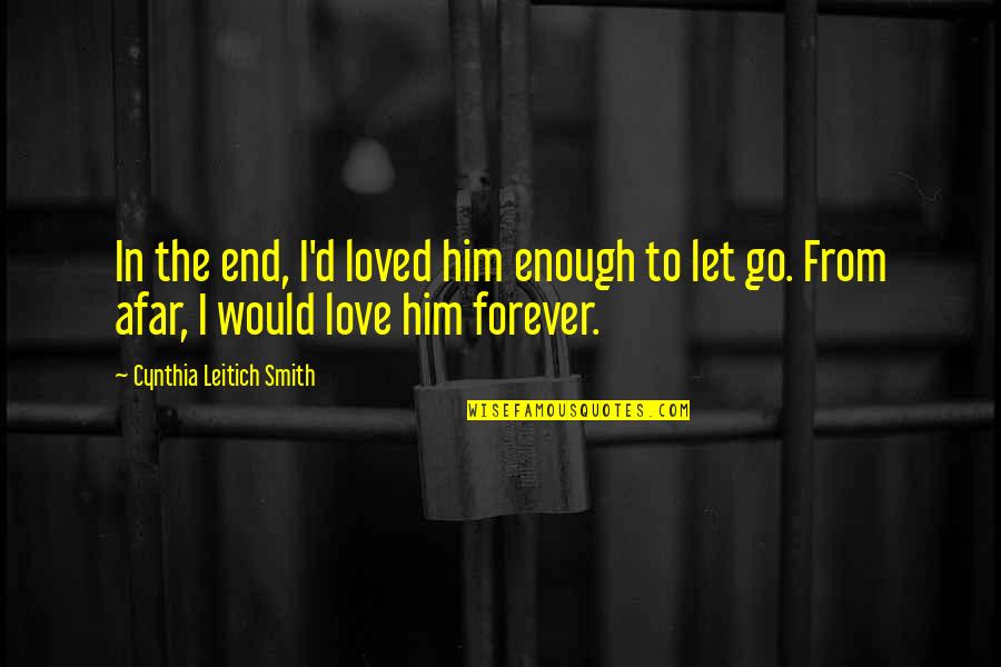 I Love Him Enough To Let Him Go Quotes By Cynthia Leitich Smith: In the end, I'd loved him enough to