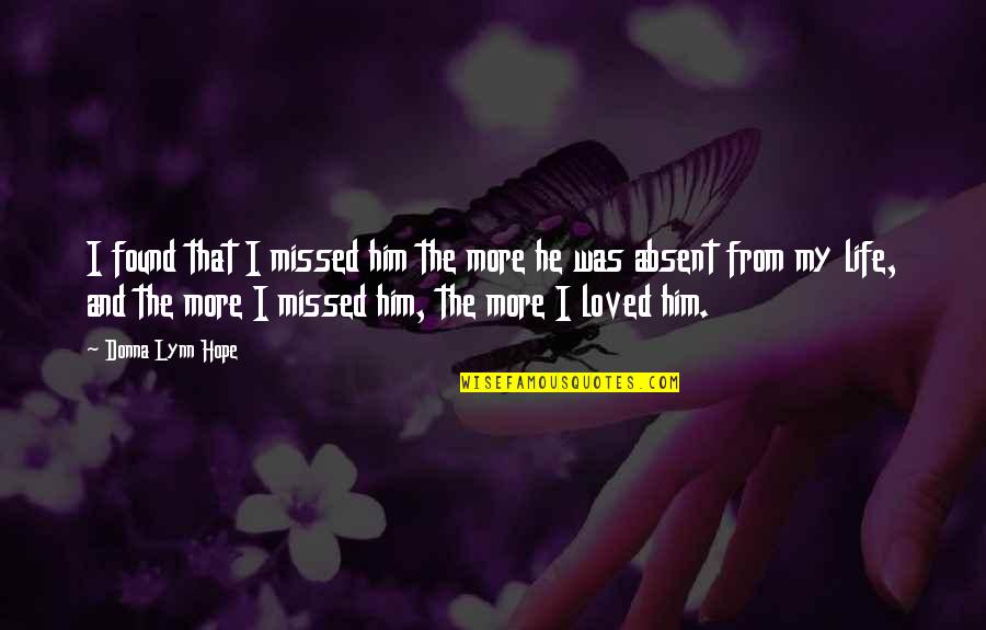 I Love Him Long Distance Quotes By Donna Lynn Hope: I found that I missed him the more
