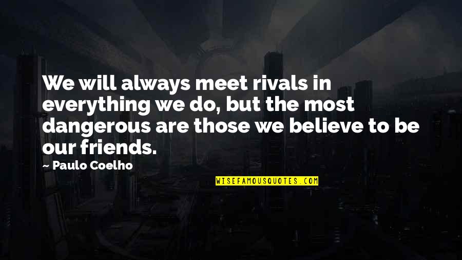 I Love Him Long Distance Quotes By Paulo Coelho: We will always meet rivals in everything we I Love Him Long Distance Quotes By Paulo Coelho: We will always meet rivals in everything we