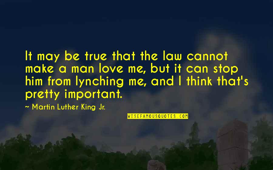 I Love Him More Than My Life Quotes By Martin Luther King Jr.: It may be true that the law cannot