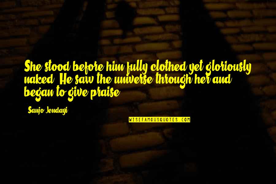 I Love Him More Than My Life Quotes By Sanjo Jendayi: She stood before him fully clothed yet gloriously