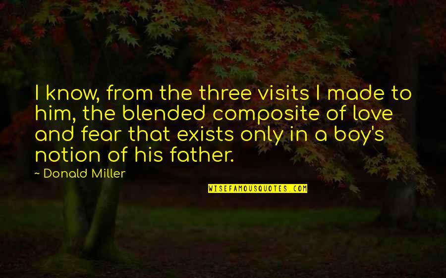 I Love Him Quotes By Donald Miller: I know, from the three visits I made