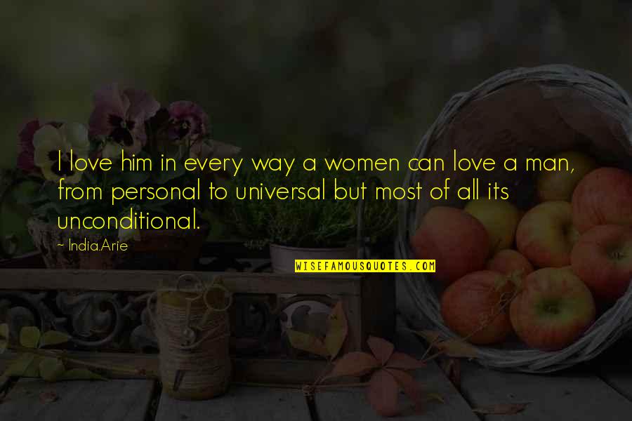 I Love Him Quotes By India.Arie: I love him in every way a women