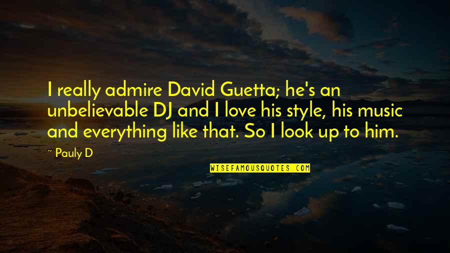 I Love Him Quotes By Pauly D: I really admire David Guetta; he's an unbelievable