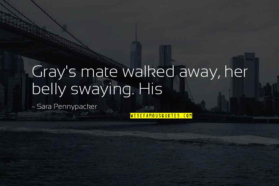 I Love Him Regardless Quotes By Sara Pennypacker: Gray's mate walked away, her belly swaying. His