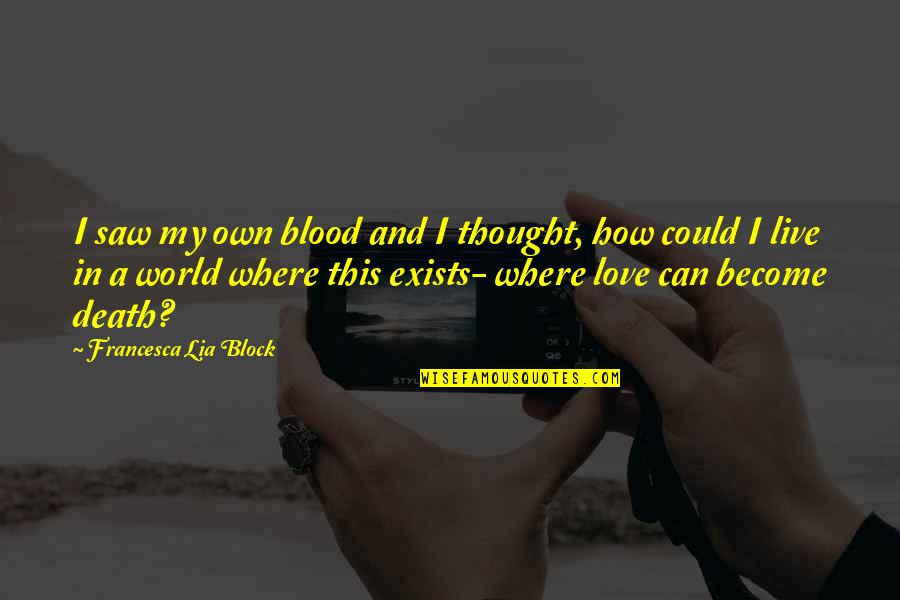 I Love How I Live Quotes By Francesca Lia Block: I saw my own blood and I thought, I Love How I Live Quotes By Francesca Lia Block: I saw my own blood and I thought,