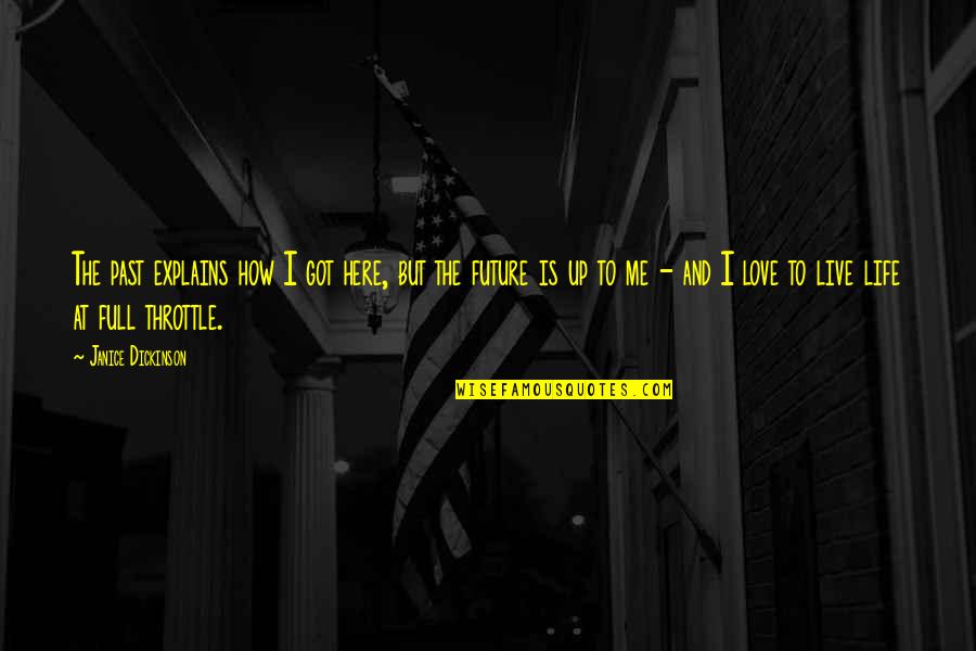 I Love How I Live Quotes By Janice Dickinson: The past explains how I got here, but I Love How I Live Quotes By Janice Dickinson: The past explains how I got here, but