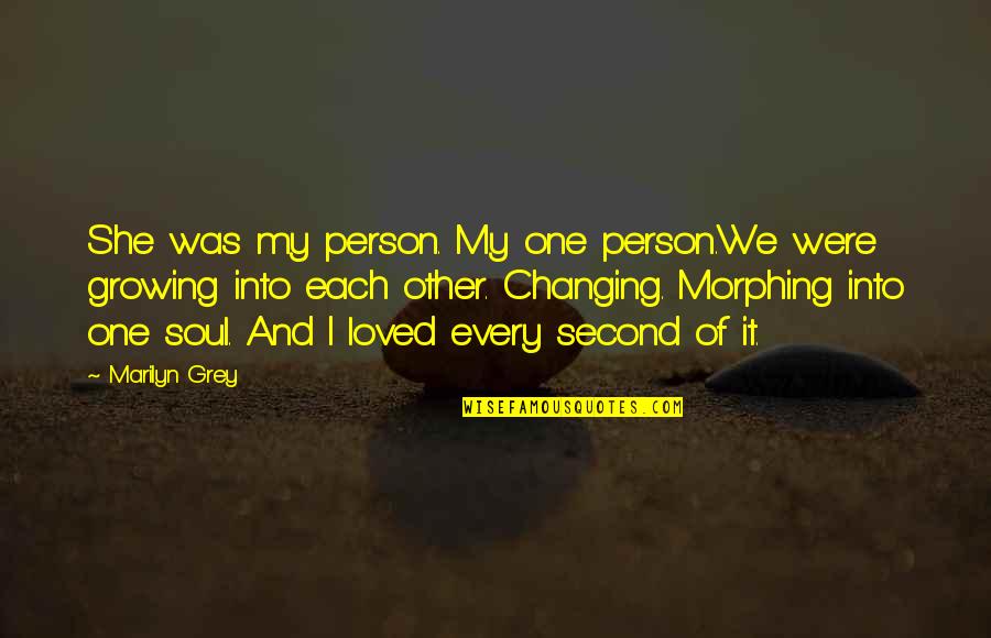I Love How U Make Me Feel Quotes By Marilyn Grey: She was my person. My one person.We were I Love How U Make Me Feel Quotes By Marilyn Grey: She was my person. My one person.We were