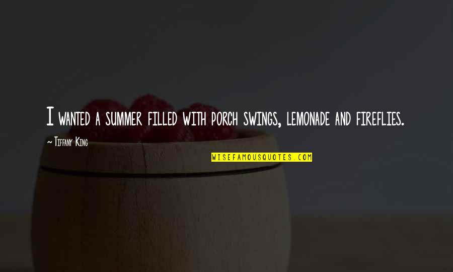 I Love How U Make Me Feel Quotes By Tiffany King: I wanted a summer filled with porch swings,