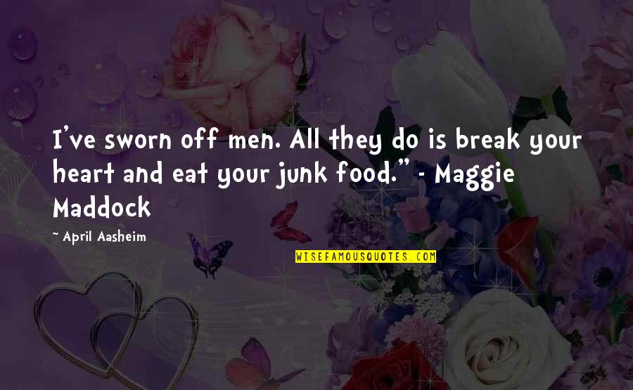 I Love Junk Food Quotes By April Aasheim: I've sworn off men. All they do is