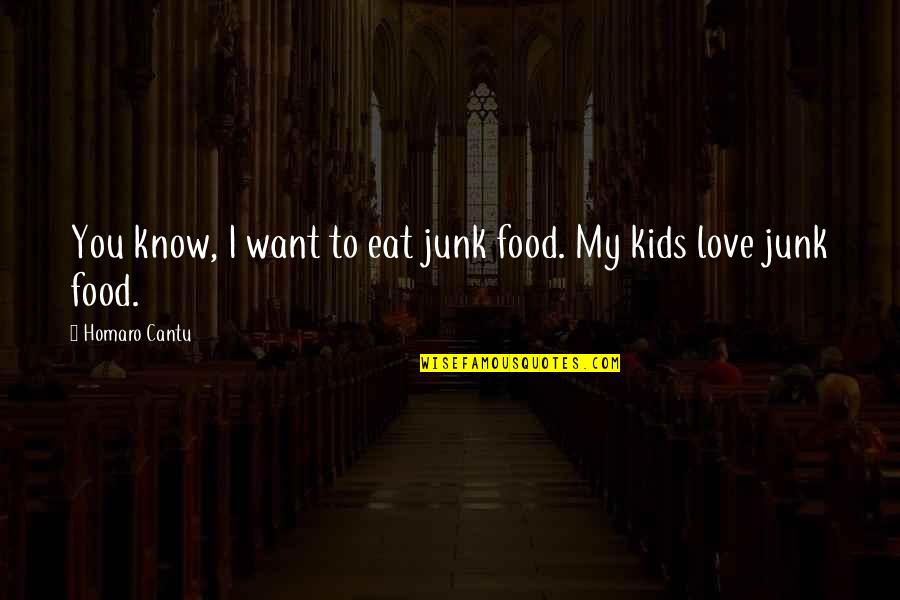 I Love Junk Food Quotes By Homaro Cantu: You know, I want to eat junk food.