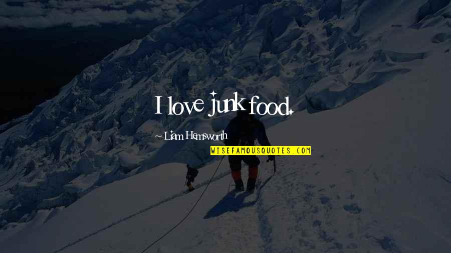 I Love Junk Food Quotes By Liam Hemsworth: I love junk food.