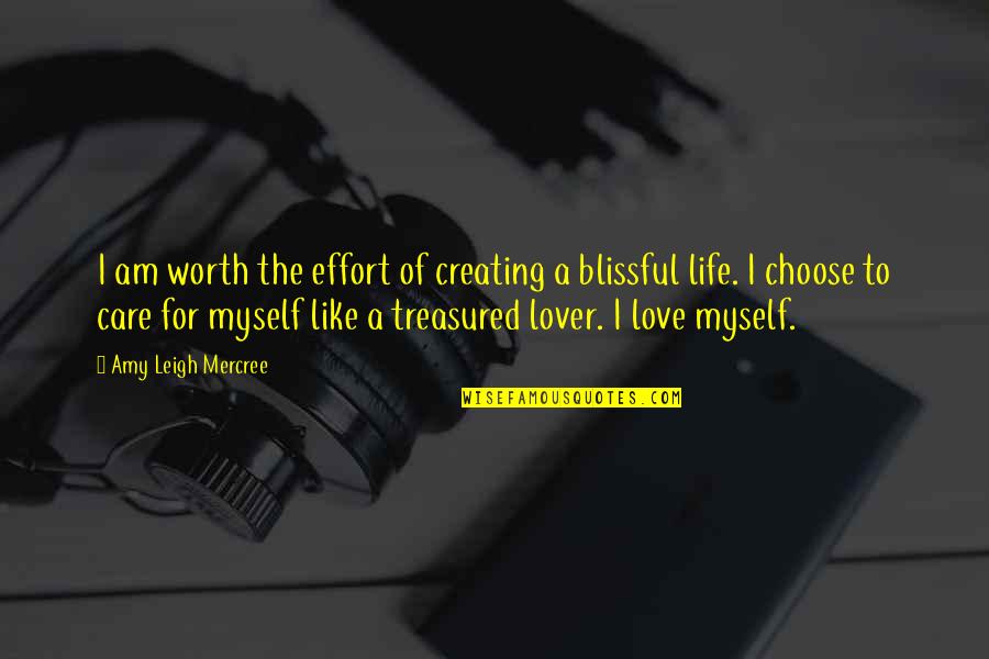 I Love La Quotes By Amy Leigh Mercree: I am worth the effort of creating a