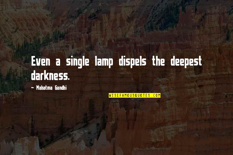 I Love Lamp Quotes By Mahatma Gandhi: Even a single lamp dispels the deepest darkness.