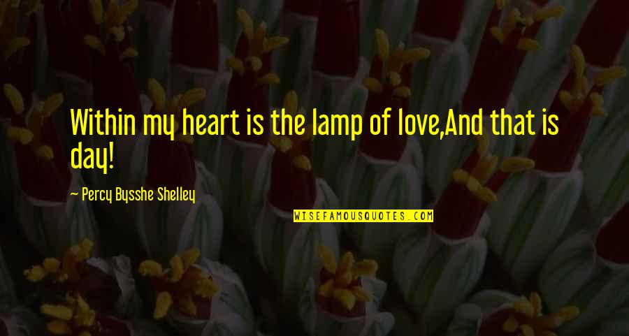 I Love Lamp Quotes By Percy Bysshe Shelley: Within my heart is the lamp of love,And