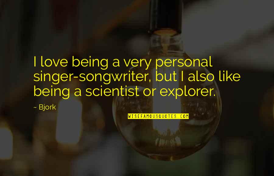 I Love Like A Quotes By Bjork: I love being a very personal singer-songwriter, but I Love Like A Quotes By Bjork: I love being a very personal singer-songwriter, but