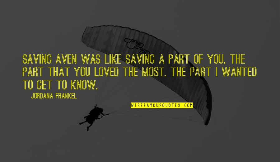 I Love Like A Quotes By Jordana Frankel: Saving Aven was like saving a part of I Love Like A Quotes By Jordana Frankel: Saving Aven was like saving a part of