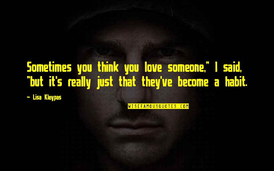 I Love Lisa Quotes By Lisa Kleypas: Sometimes you think you love someone," I said,