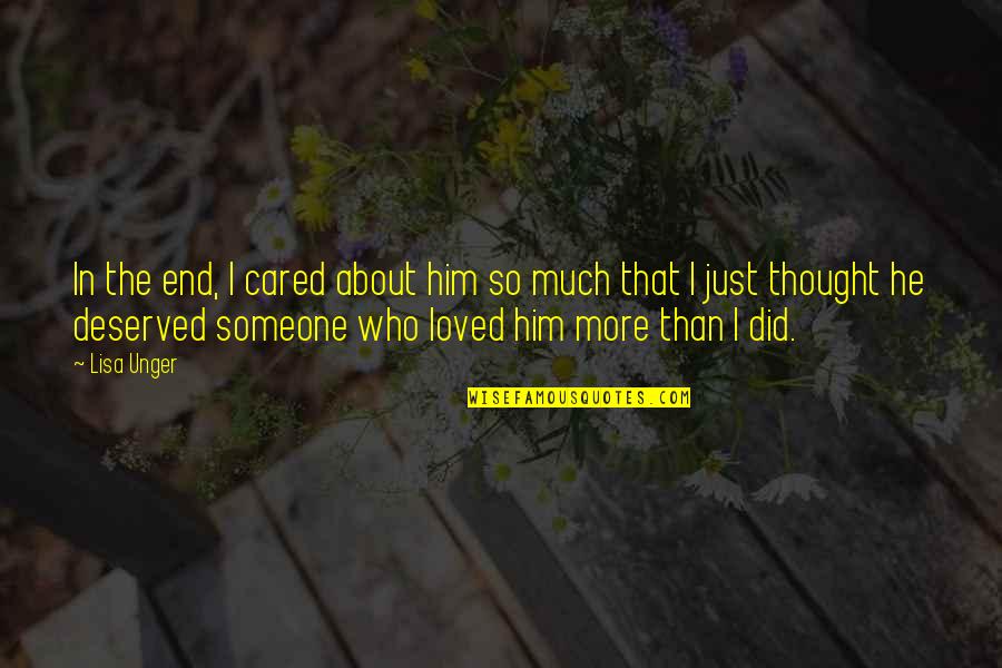 I Love Lisa Quotes By Lisa Unger: In the end, I cared about him so