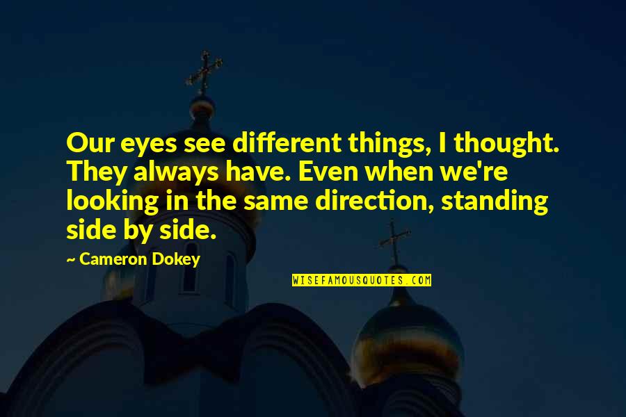 I Love Looking Into Your Eyes Quotes By Cameron Dokey: Our eyes see different things, I thought. They I Love Looking Into Your Eyes Quotes By Cameron Dokey: Our eyes see different things, I thought. They
