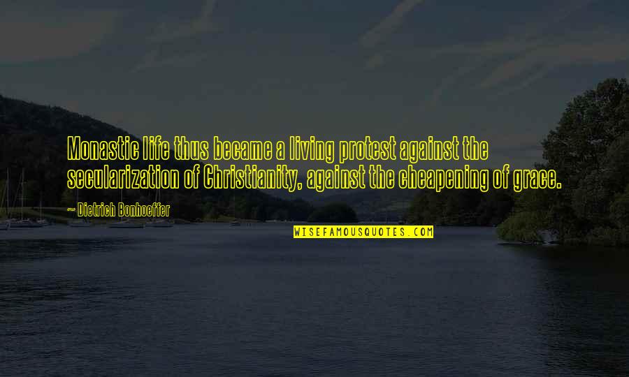 I Love Lucy Fred Quotes By Dietrich Bonhoeffer: Monastic life thus became a living protest against