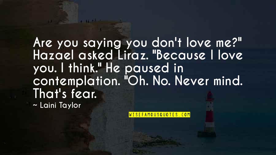 I Love Me Because Quotes By Laini Taylor: Are you saying you don't love me?" Hazael