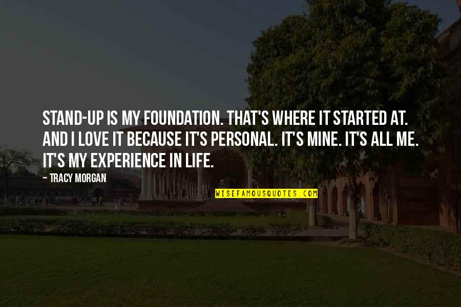 I Love Me Because Quotes By Tracy Morgan: Stand-up is my foundation. That's where it started
