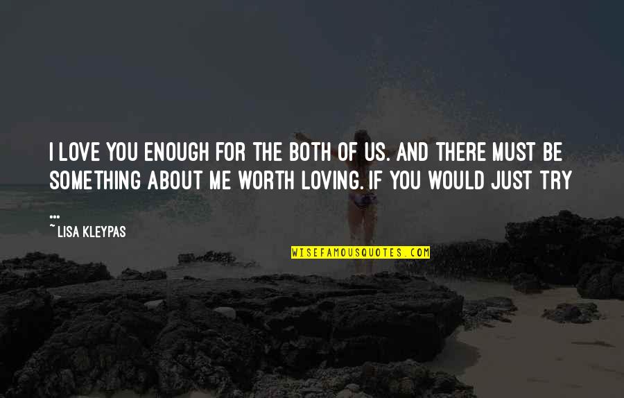 I Love Me Enough For The Both Of Us Quotes By Lisa Kleypas: I love you enough for the both of