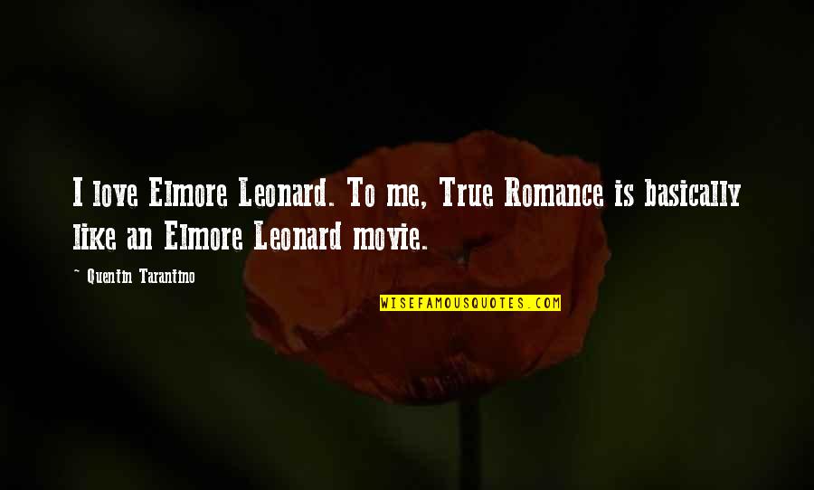 I Love Me Quotes By Quentin Tarantino: I love Elmore Leonard. To me, True Romance