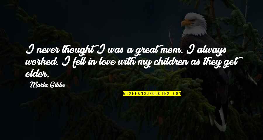I Love Mom Quotes By Marla Gibbs: I never thought I was a great mom.