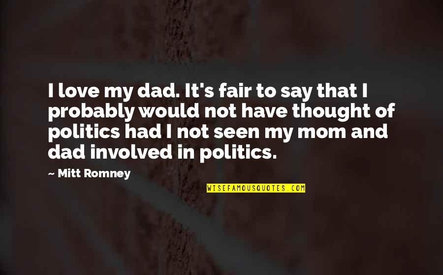 I Love Mom Quotes By Mitt Romney: I love my dad. It's fair to say