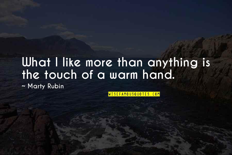I Love More Than Anything Quotes By Marty Rubin: What I like more than anything is the